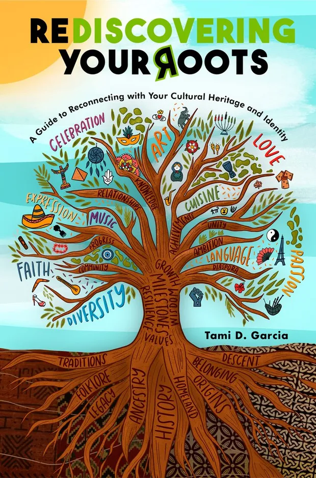 Rediscovering Your Roots: A Guide to Reconnecting with Your Cultural Heritage and Identity, by Tami Dee García